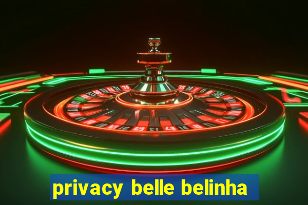 privacy belle belinha